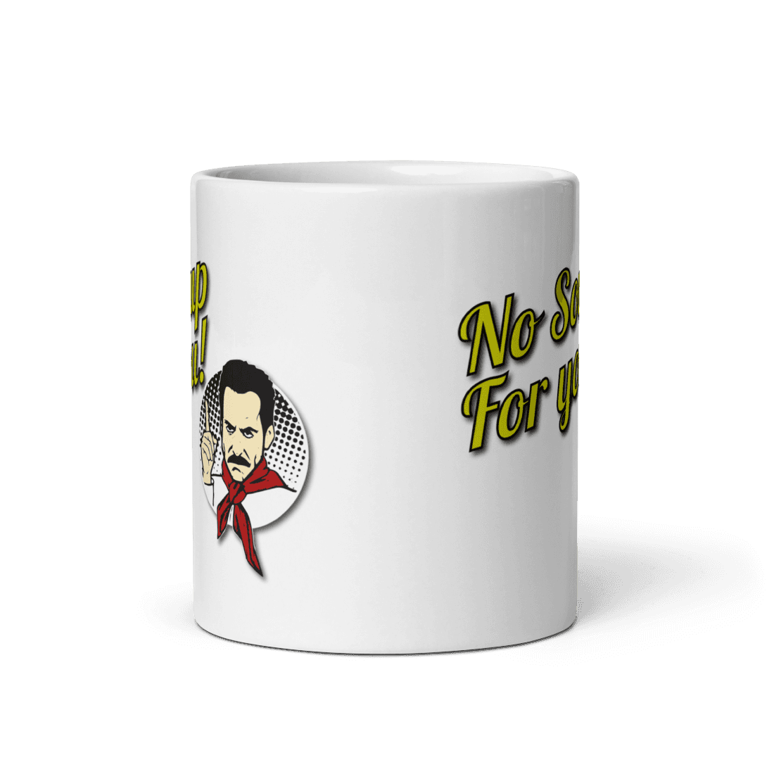 No Soup For You Quote Mug - Fantasiaa gifts