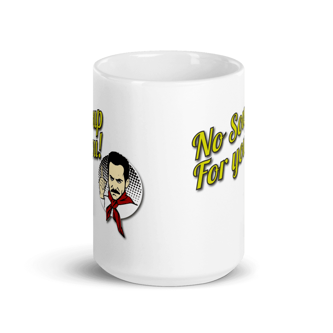 No Soup For You Quote Mug - Fantasiaa gifts