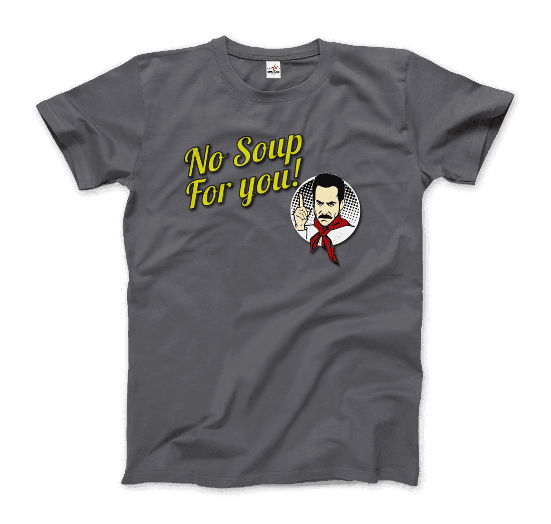 No Soup For You Quote T-Shirt - Fantasiaa 