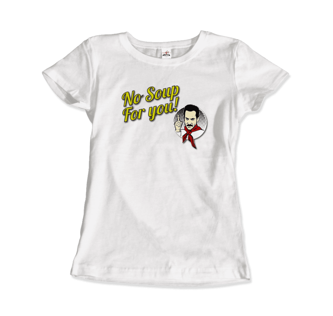 No Soup For You Quote T-Shirt - Fantasiaa 