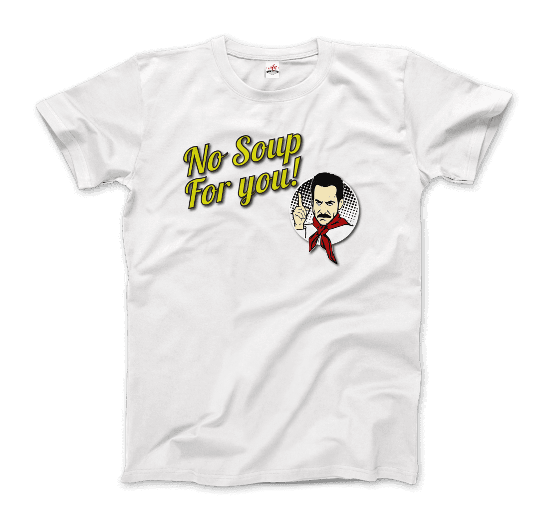 No Soup For You Quote T-Shirt - Fantasiaa 