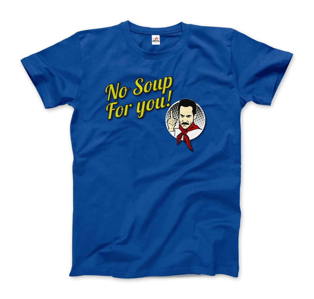 No Soup For You Quote T-Shirt - Fantasiaa 