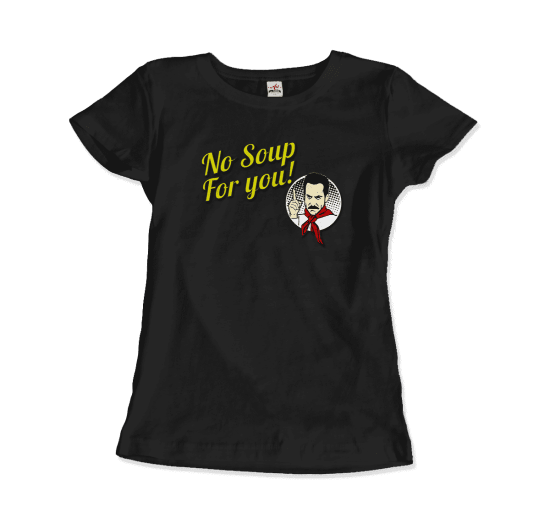 No Soup For You Quote T-Shirt - Fantasiaa 