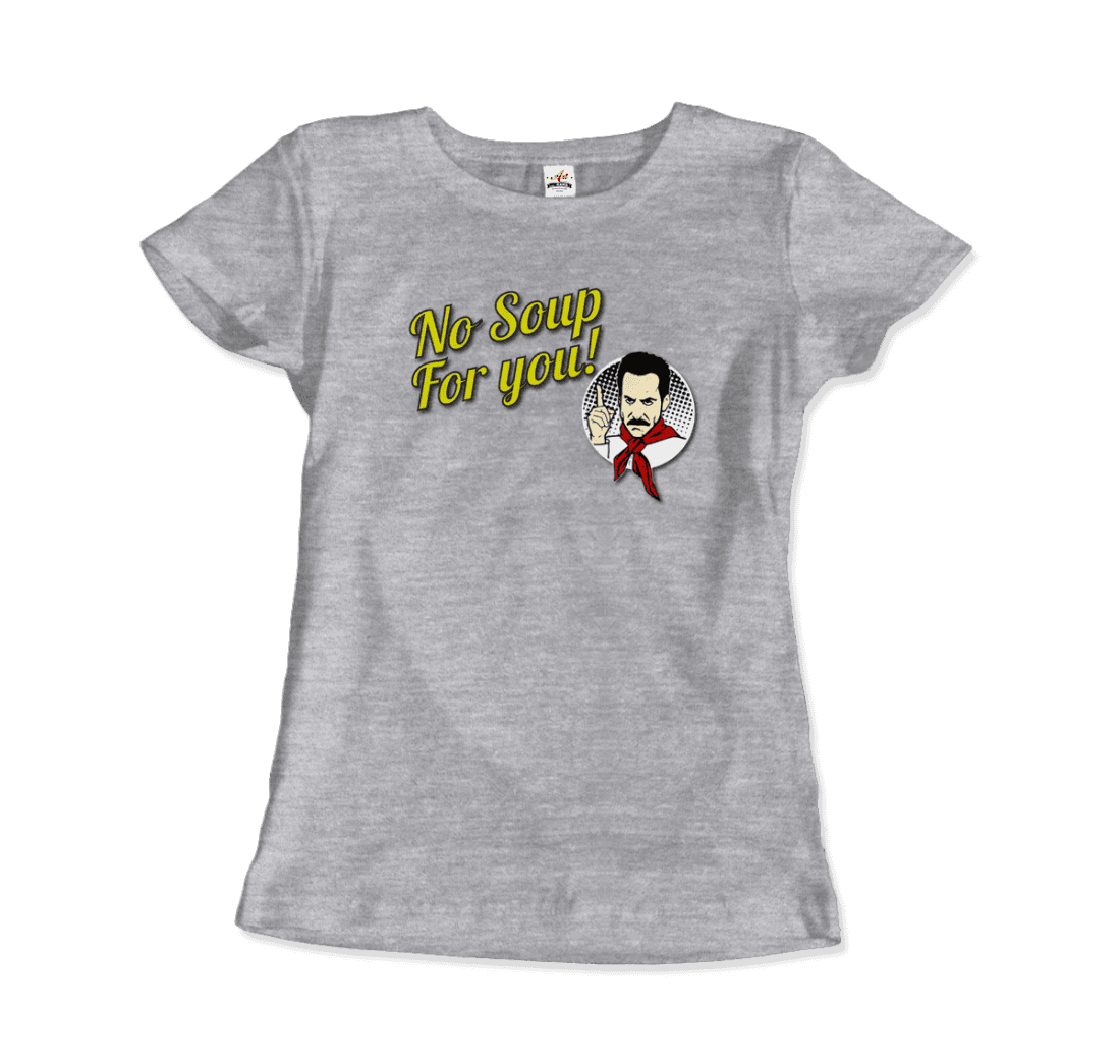 No Soup For You Quote T-Shirt - Fantasiaa 