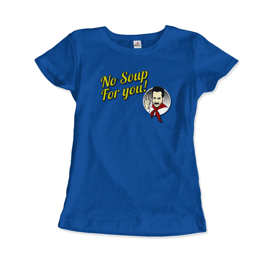 No Soup For You Quote T-Shirt - Fantasiaa 