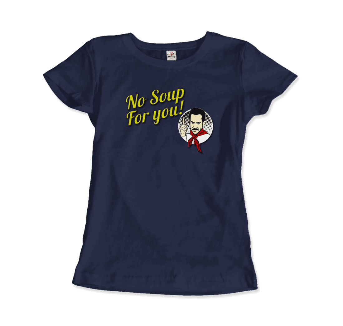 No Soup For You Quote T-Shirt - Fantasiaa 