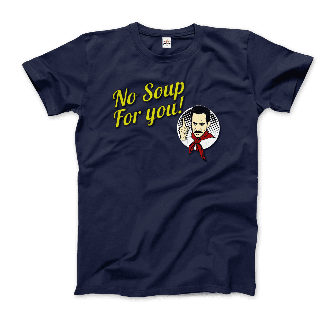 No Soup For You Quote T-Shirt - Fantasiaa 