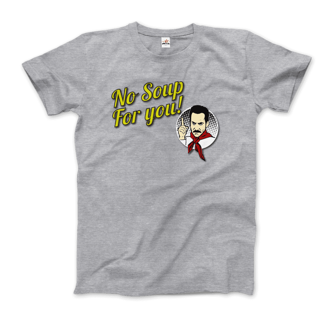 No Soup For You Quote T-Shirt - Fantasiaa 