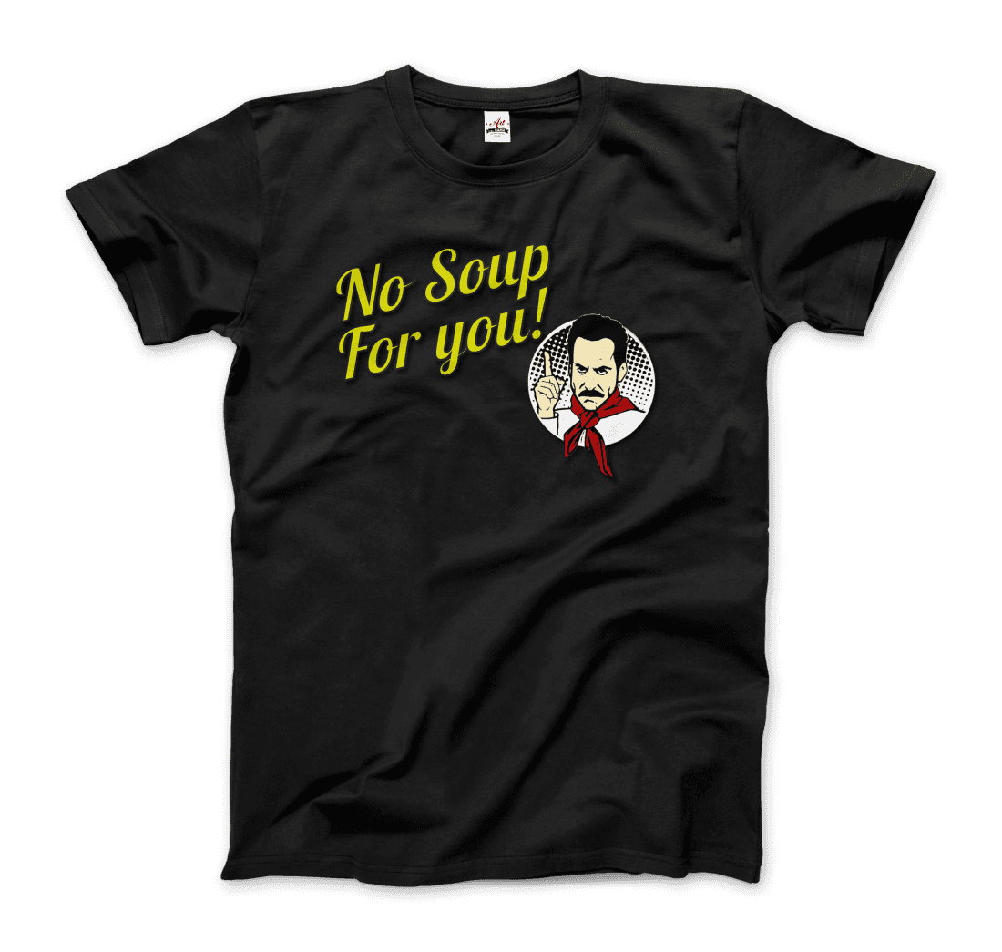 No Soup For You Quote T-Shirt - Fantasiaa 